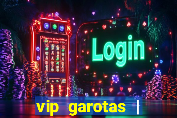 vip garotas | acompanhantes santa maria